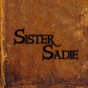 Sister Sadie - Don t Let Me Cross Over