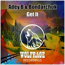 Adey B, Bondarchuk - Get It (Original Mix)