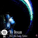 Elef Aka Lucky Father - My Dream Original Mix