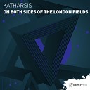 Katharsis - On Both Sides Of The London Fields