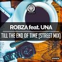 Robza feat UNA - Till The End Of Time Street Mix