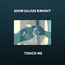 John Julius Knight - Touch Me Dirty Disco Dub Mix