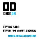 Steven Stone Darryl D Bonneau - Trying Hard Mannix House Anthem Remix