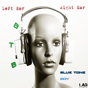 B T B Blue Tone Boy - Left Ear Right Ear Original Mix