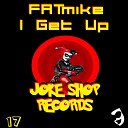FATmike - I Get Up Original Mix