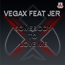 Vegax feat Jer - Somebody to Love Me Original Extended Mix