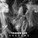 Trigger Live - Anxiolytic Original Mix
