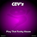 CEVs - Play That Funky House Original Mix