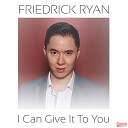 Friedrick Ryan - I Can Give It to You Schier Remix