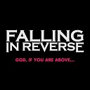 Falling In Reverse - God If You Are Above