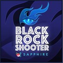 Sapphire - Black Rock Shooter feat Y Chang