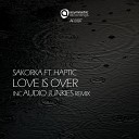 Sakorka feat Haptic - Love Is Over Audio Junkies Re