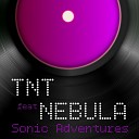 TNT feat Nebula - Sonic Adventures Nebula Remix