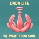 Dada Life - We Want Your Soul Original Mix
