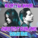 Charlie Puth Ft Selena Gomez - We Don t Talk Anymore Scruche Remix