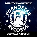 Danny Wild Nataly K - Just Talk About Us Original Mix