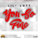 Lil Lott - You So Fine