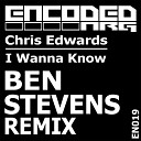 Chris Edwards - I Wanna Know Ben Stevens Remix