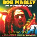 Bob Marley - No Woman No Cry Dj KaktuZ Remix 2017