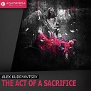 Alex Kudryavtsev - The Act of A Sacrifice Original Mix