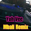 Yuh Vee - Mbali Remix