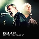 Arno Triggerfinger - J aime la vie