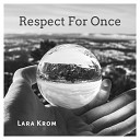 Lara Krom - Respect For Once