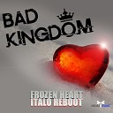 Bad kingdom - Frozen Heart Original Edit