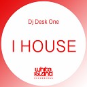 DJ Desk One - I house Original Mix
