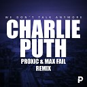 Charlie Puth ft Selena Gomez - We Don't Talk Anymore (Proxic & Max Fail Remix)