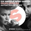 Sidney Samson Eva Simons - Escape From Love Antony Cross Remix