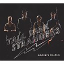 Tall Dark Strangers - You Will Never Hear Me Say Goodbye