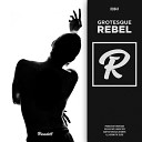 Grotesque - Rebel Original Mix