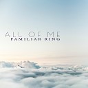 Familiar Ring - All of Me