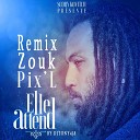 Pix L feat Scory Kovitch - Elle attend Remix zouk