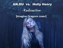 AN DU Vs Holly Henry - Radioactive Imagine Dragons cover