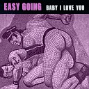Easy Going - Baby I Love You