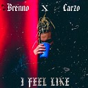 BRENNO feat CARZO - I Feel Like
