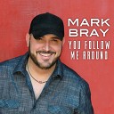 Mark Bray - You Follow Me Around