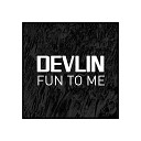 Devlin - Fun to Me