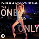 DJ F R A N K vs Sir G - The One And Only Extended Mix