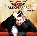 Alex Ferrari - Caldeirao Апрель 2013