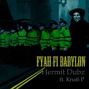 Hermit Dubz feat Knati P - Fyah Fi Babylon Dub