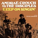 Andrae Crouch Disciples - I Must Go Away