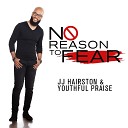 J J Hairston Youthful Praise - No Reason To Fear Radio Edit