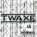 Twaxe - Overload Original Mix