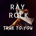 Ray Rock - True to You Original Mix