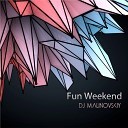 DJ Malinovskiy - Fun Weekend Original Mix