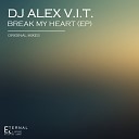 DJ Alex V I T - Break My Heart Original Mix