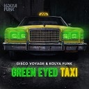 Disco Voyage Kolya Funk - Green Eyed Taxi Club Mix
